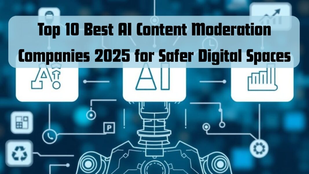 Top 10 Best AI Content Moderation Companies 2025 for Safer Digital Spaces