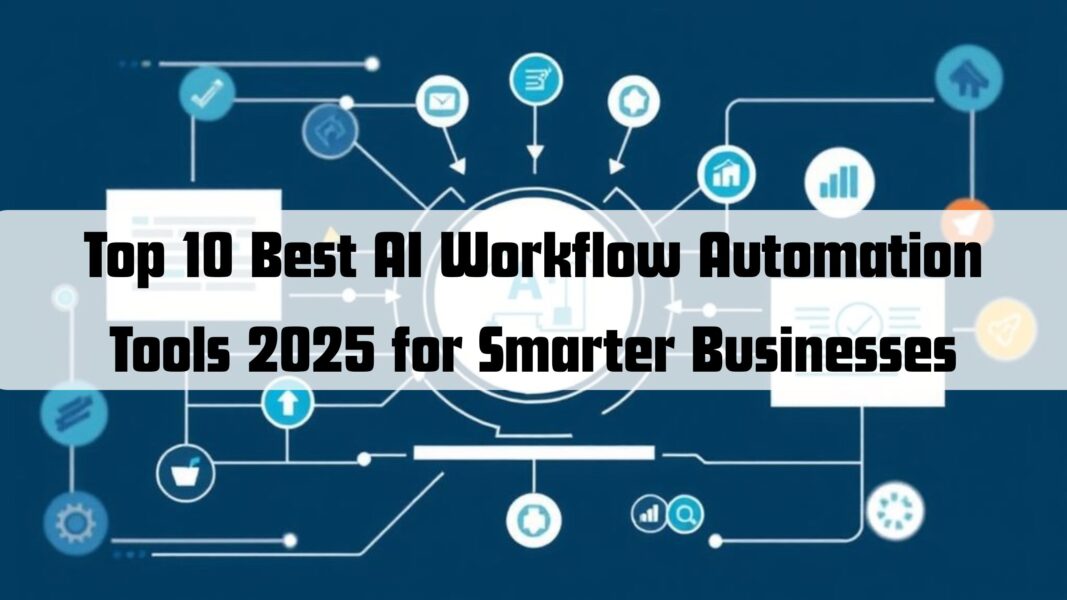 Top 10 Best AI Workflow Automation Tools 2025 for Smarter Businesses