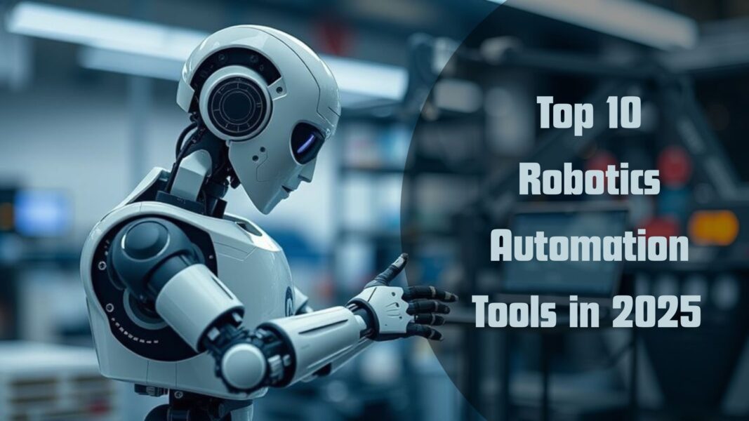 Top 10 Robotics Automation Tools in 2025 Transforming Global Industries