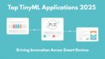 Top TinyML Applications 2025 Driving Innovation Across Smart Devices
