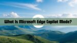 What Is Microsoft Edge Copilot Mode? Complete User Guide