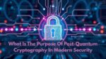 What Is The Purpose Of Post-Quantum Cryptography In Modern Security