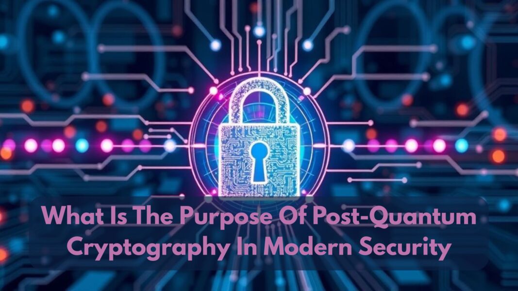What Is The Purpose Of Post-Quantum Cryptography In Modern Security