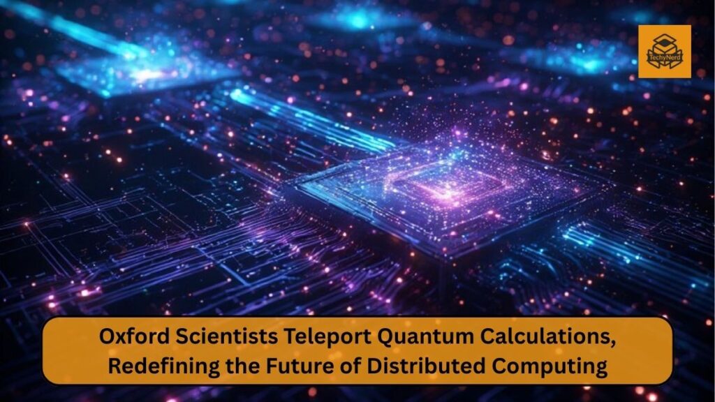 Teleporting Computation: How Oxford Scientists Changed the Rules of Quantum Computing